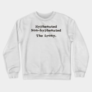 Hyphenated. Non-hyphenated. The irony. Crewneck Sweatshirt